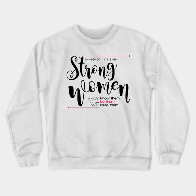 Here's to the strong women Crewneck Sweatshirt by Andreaigv